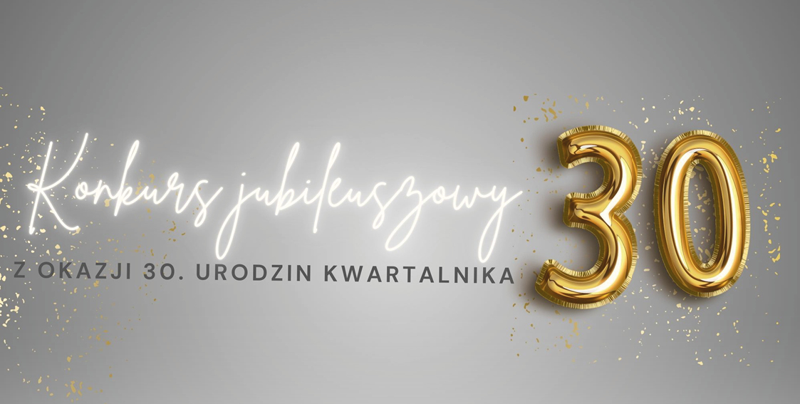 Konkurs jubileuszowy z okazji 30-lecia kwartalnika!